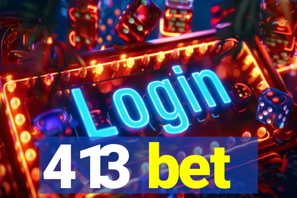 413 bet